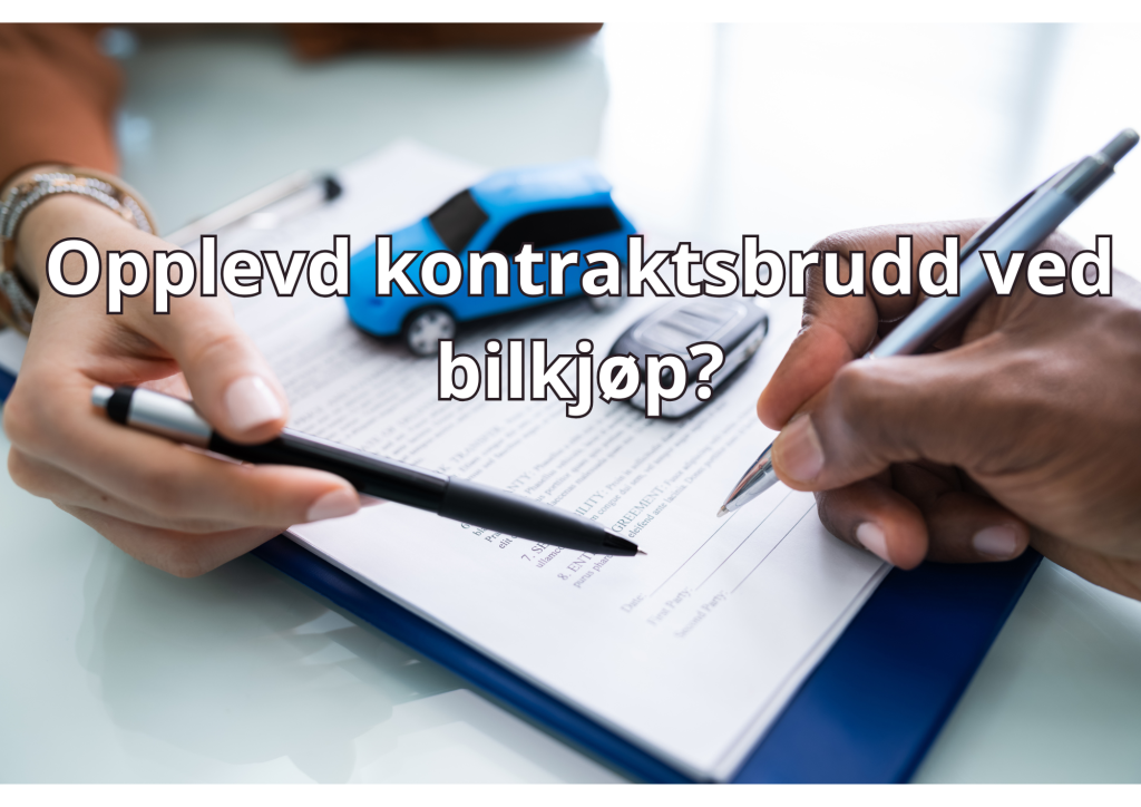 Bilde med tekst: Opplevd kontraktsbrudd ved bilkjøp?