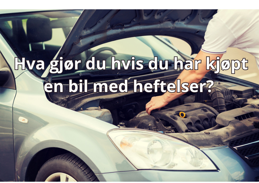 Bilde med tekst: Hva gjør du hvis du har kjøpt en bil med heftelser?