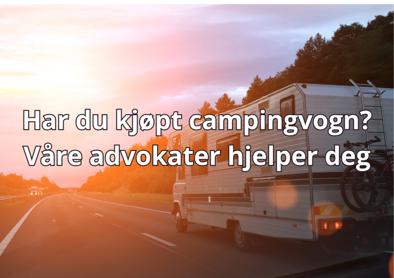 Bilde med tekst: Har du kjøpt campingvogn? Våre advokater hjelper deg