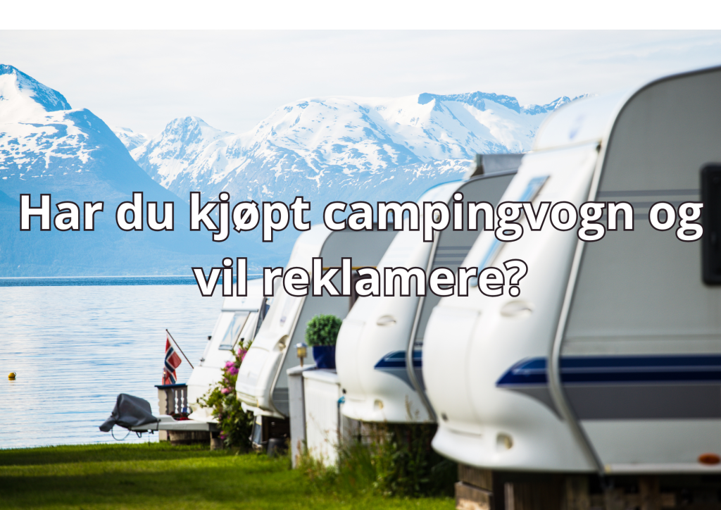 Bilde med tekst: Har du kjøpt campingvogn og vil reklamere?