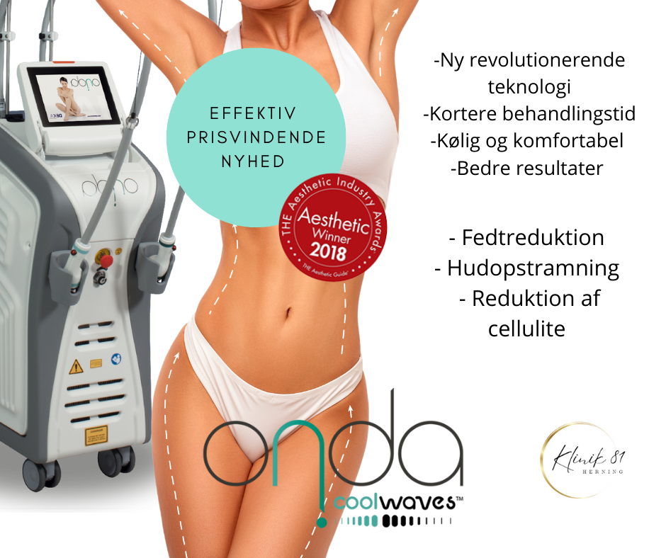 Onda Coolwaves
Fedtreduktion
Hudopstramning
Reduktion af cellulite
Prisvindende behandlinger med dokumenteret effekt - uden kirurgi.
Klinik 81