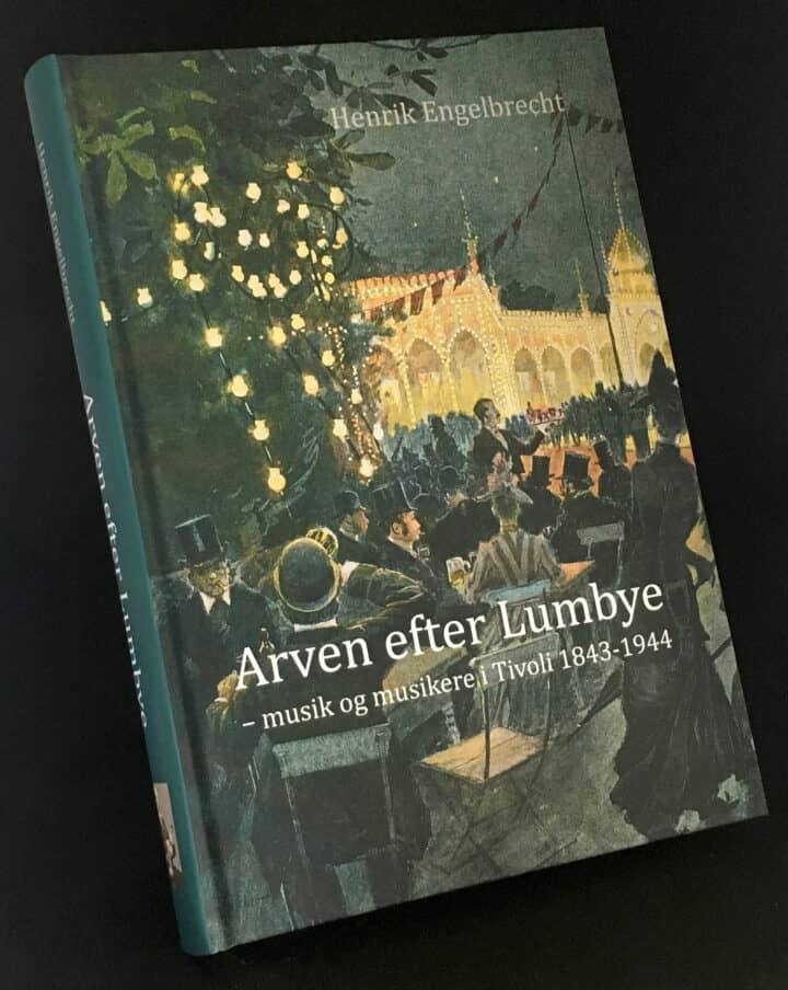 Arven efter Lumbye af Henrik Engelbrecht. Ny bog om musikken i Tivoli.