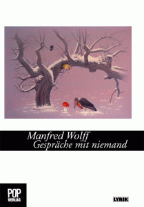 Manfred Wolff, Gespräche mit niemand. Gedichte. Mit einem Nachwort von Mario Wirz. Pop Verlag Ludwigsburg, 2008