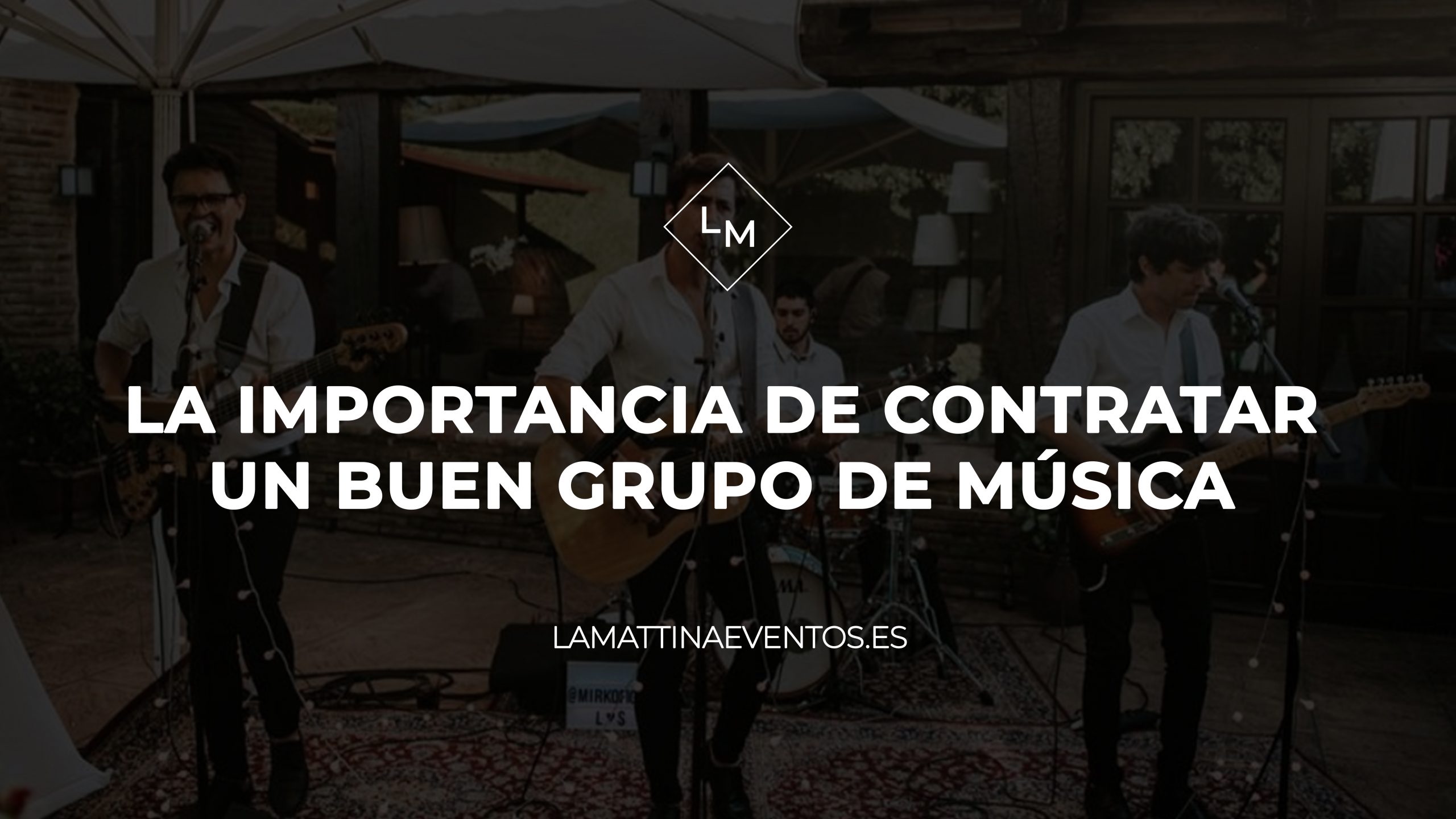 LA IMPORTANCIA DE CONTRATAR UN BUEN GRUPO DE MÚSICA