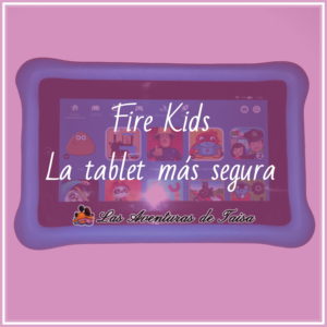 Tablet Fire Kids - La tablet más segura y con contenidos excelentes