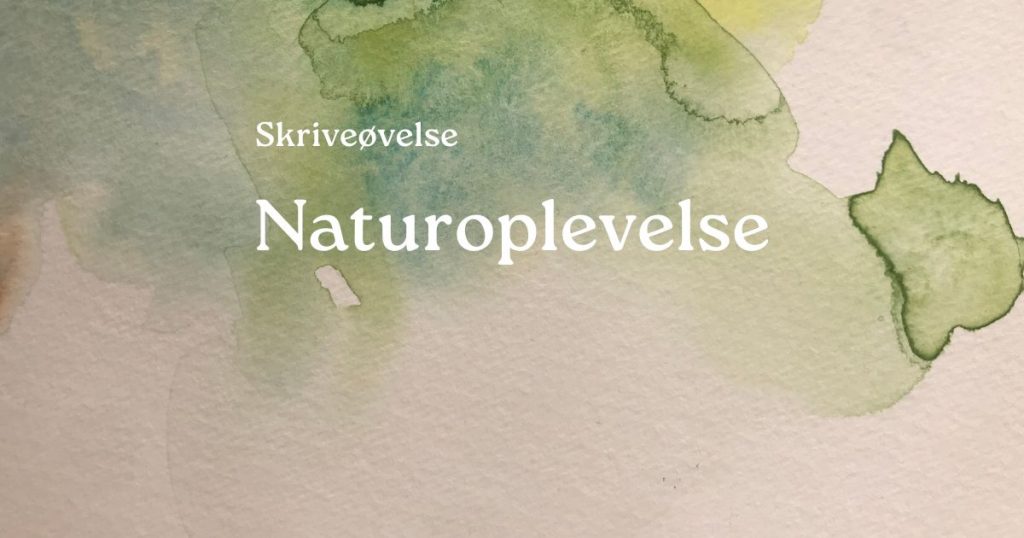 Skriveøvelse Naturoplevelse skrivemeditation