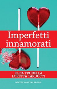 Anteprima “Imperfetti innamorati” di Loretta Tarducci e Elisa Trodella