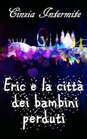 Recensione “Eric e la città dei bambini perduti” di Cinzia Interdite