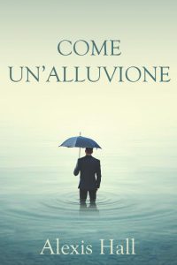 Nuova uscita “Come un’alluvione” di Alexis Hall