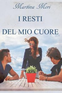 Nuova uscita “I resti del mio cuore” di Martina Mori