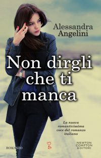 Recensione “Non dirgli che ti manca” di Alessandra Angelini