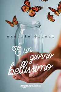 Nuova uscita: “E’ un giorno bellissimo” di Amabile Giusti