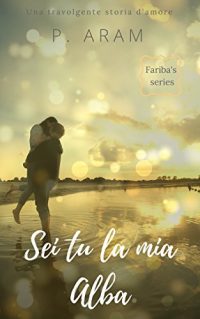 Recensione “Sei tu la mia alba” di P.Aram