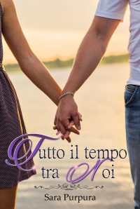 Recensione in anteprima “Tutto il tempo tra noi” di Sara Purpura