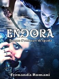 Recensione “Endora, donne d’ombra e di spada” di Fernanda Romani