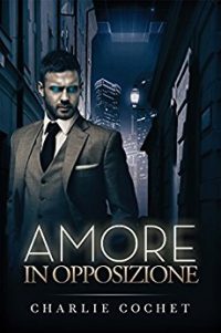 Recensione di “Amore in opposizione” di Charlie Cochet