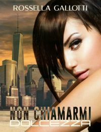 Cover Reveal “Non chiamarmi dolcezza” di Rossella Gallotti