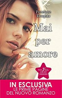 Recensione di “Mai per amore” (The Fall Away Series Vol. 1) di Penelope Douglas