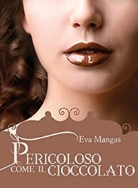 Recensione di “PERICOLOSO COME IL CIOCCOLATO” di Eva Mengas