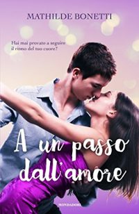 Tripla Recensione per “A UN PASSO DALL’AMORE” di Mathilde Bonetti