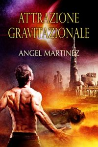 Recensione “Attrazione gravitazionale” di Angel Martinez