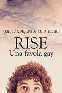 Recensione di “Rise – Una favola gay” di Keira Andrews & Leta Blake