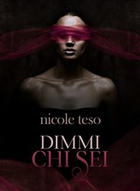 Recensione in anteprima “Dimmi chi sei” di Nicole Teso