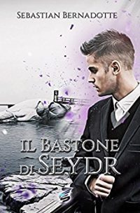 Recensione “IL BASTONE DI SEYDR” di Sebastian Bernadotte