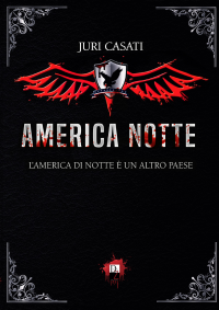 Segnalazione d’uscita “America Notte” di Juri Casati