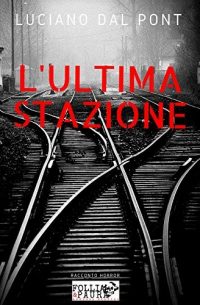 Recensione “L’ULTIMA STAZIONE” di LUCIANO DAL PONT