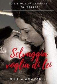 Recensione “SELVAGGIA VOGLIA DI LEI” di Giulia Amaranto