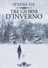 Segnalazione d’uscita: “Tre giorni d’inverno” di Serena Vis