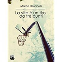 Recensione “La vita è un tiro da tre punti” di Marco Dolcinelli