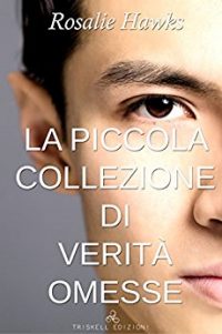 Recensione “LA PICCOLA COLLEZIONE DI VERITA’ OMESSE” di Rosalie Hawks