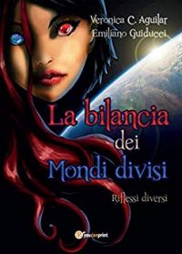 Recensione “La Bilancia dei Mondi divisi” di  Veronica C. Aguilar e Emiliano Guiducci
