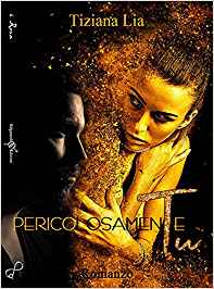 Recensione “PERICOLOSAMENTE TU” di Tiziana Lia