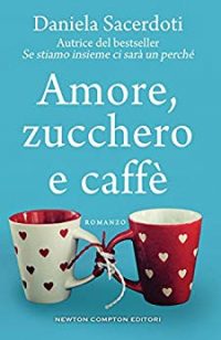 Recensione “Amore, zucchero e caffè” di Daniela Sacerdoti