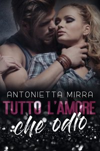 Segnalazione di uscita “Tutto l’amore che odio” di Antonietta Mirra