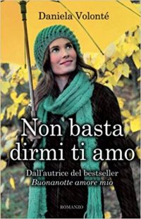 Recensione “Non basta dirmi ti amo”di Daniela Volontè