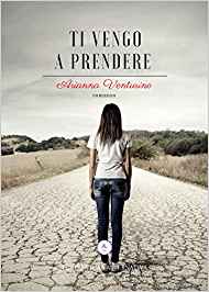 Segnalazione “Ti vengo a prendere” di Arianna Venturino