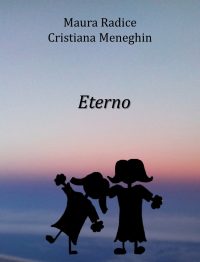 Segnalazione di uscita “Eterno” di Maura Radice e Cristiana Meneghin