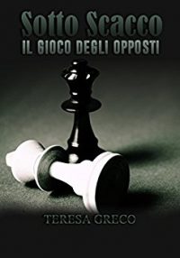 Recensione “SOTTO SCACCO – Il gioco degli opposti (Trilogia degli scacchi Vol. 1)” di Teresa Greco