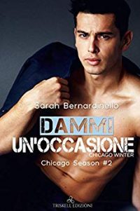 Recensione “DAMMI UN’OCCASIONE. CHICAGO WINTER. Chicago season. Vol 2” di Sarah Bernardinello