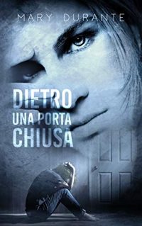 Recensione “DIETRO UNA PORTA CHIUSA” di Mary Durante