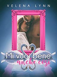 Recensione “MI VUOI BENE ANCHE COSI’” di Velena Lynn