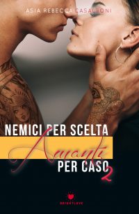 Segnalazione di uscita “Nemici per scelta, amanti per caso 2” di Asia Rebecca Casalboni