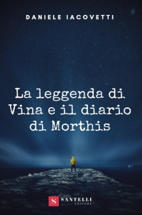 Segnalazione di uscita “La leggenda di Vina e il diario di Morthis” di Daniele Iacovetti