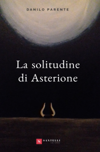 Segnalazione di uscita “La solitudine di Asterione” di Danilo Parente