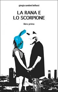 Recensione “La rana e lo scorpione – Libro uno” di Giorgia Sandoni Bellucci