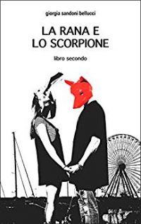 Recensione “La rana e lo scorpione – Libro due” di Giorgia Sandoni Bellucci